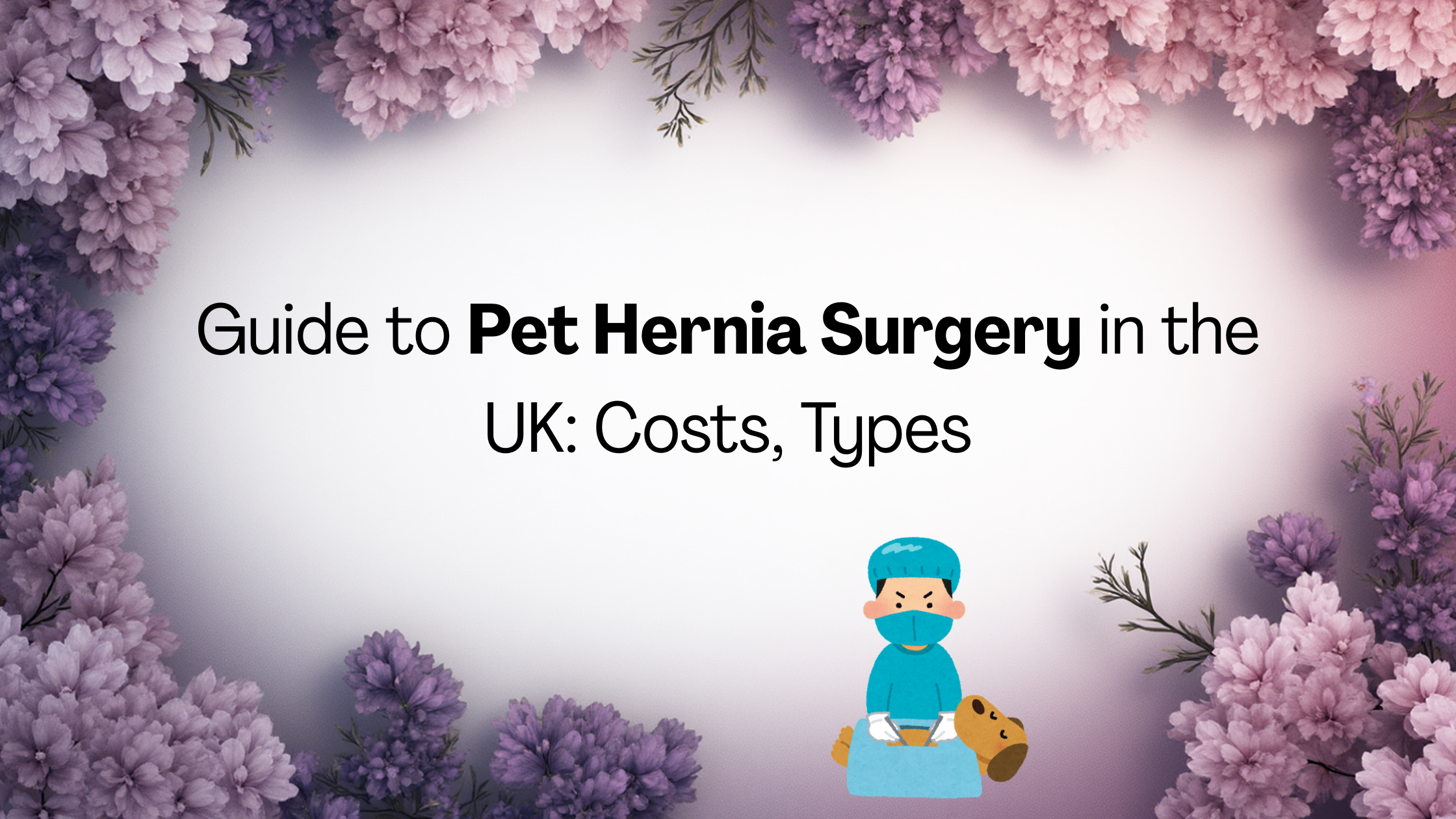 Guide to Pet Hernia Surgery in the UK: Costs, Types, and What Every Owner Needs to Know